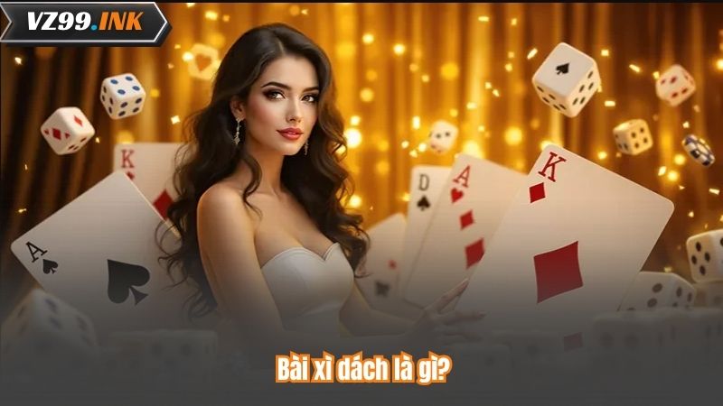 Bài xì dách là gì? Trò chơi bài cổ điển nổi tiếng tại casino 5 Bài xì dách là gì?