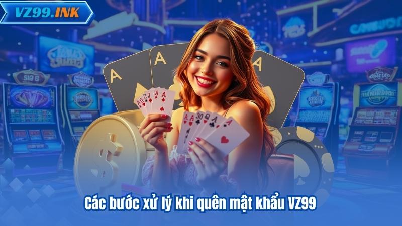 Quên Mật Khẩu VZ99 - Cách Khôi Phục Và Ngăn Chặn Đơn Giản 6 Các bước xử lý khi quên mật khẩu VZ99