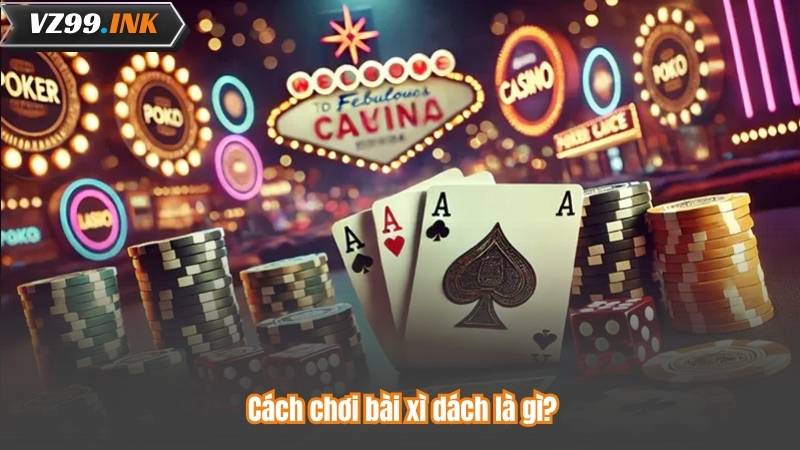 Bài xì dách là gì? Trò chơi bài cổ điển nổi tiếng tại casino 6 Cách chơi bài xì dách là gì?