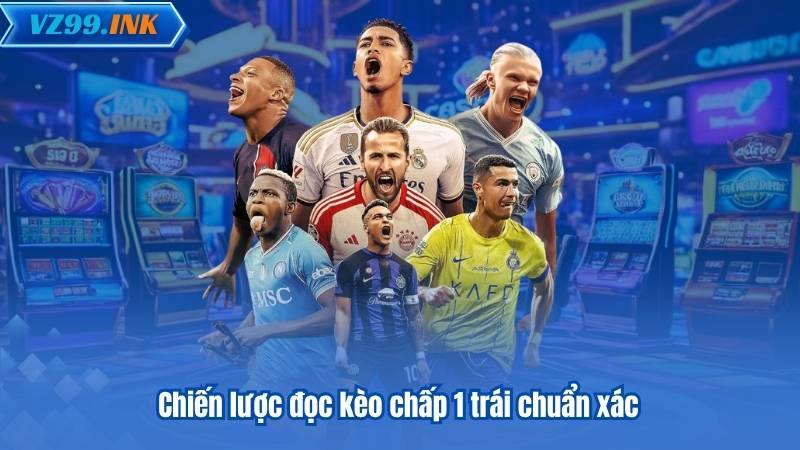 Kèo Chấp 1 Trái - Bí Quyết Đọc Kèo Và Phân Tích Chuẩn Xác 6 Chiến lược đọc kèo chấp 1 trái chuẩn xác