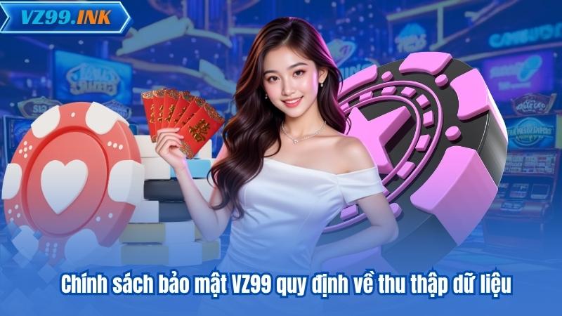 Chính sách bảo mật VZ99 quy định về thu thập dữ liệu