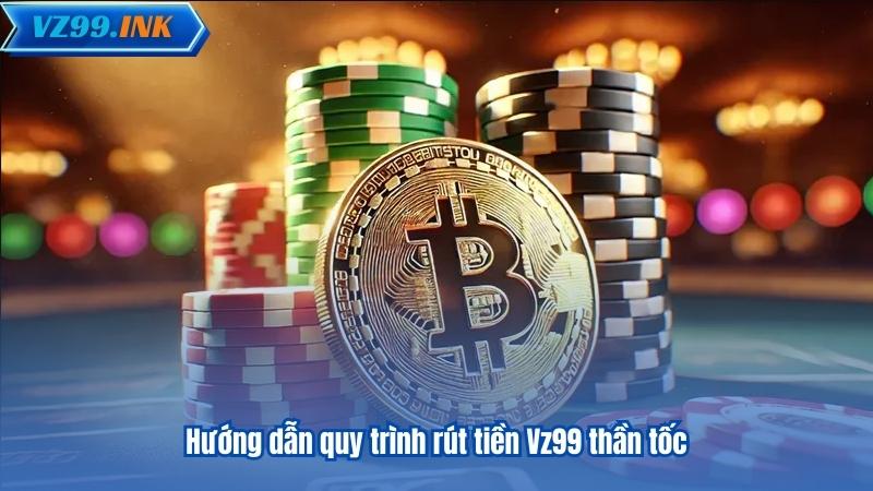 huong dan quy trinh rut tien vz99 than toc
