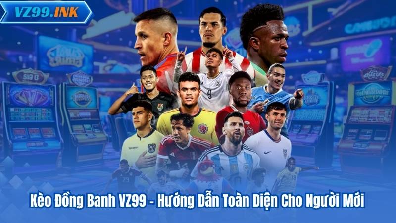 Kèo Đồng Banh VZ99 – Hướng Dẫn Toàn Diện Cho Người Mới 2 Kèo Đồng Banh VZ99 – Hướng Dẫn Toàn Diện Cho Người Mới