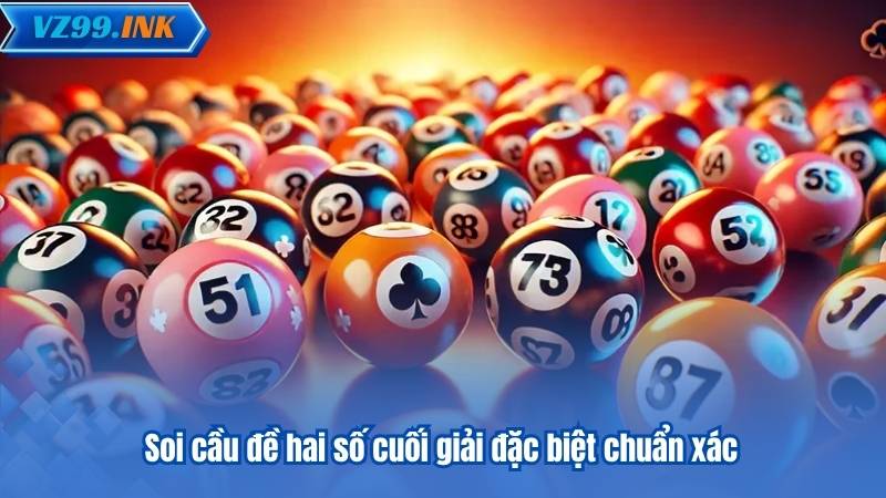 Soi Cầu Đề - 6 Phương Pháp Chuẩn Xác Được VZ99 Đề Xuất 6 soi cau de hai so cuoi giai dac biet chuan