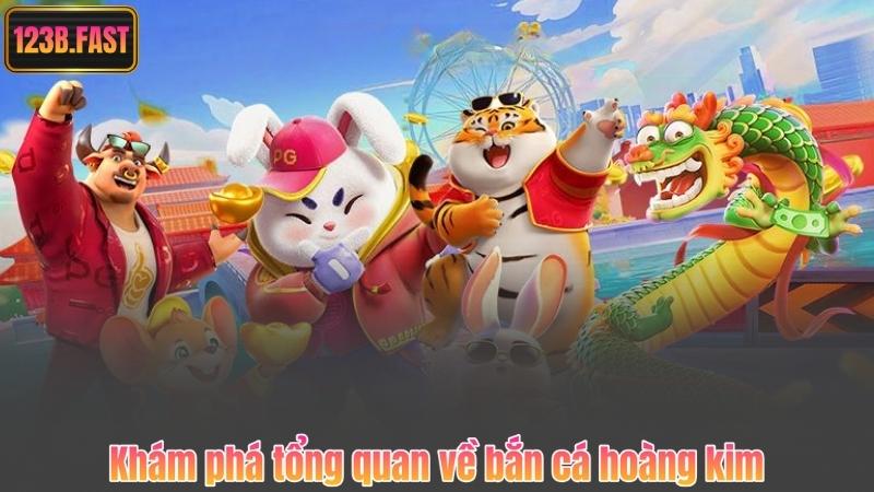 Bắn Cá Hoàng Kim – Trải Nghiệm Săn Thưởng Đỉnh Cao Cùng 123B 5 Khám phá tổng quan về bắn cá hoàng kim